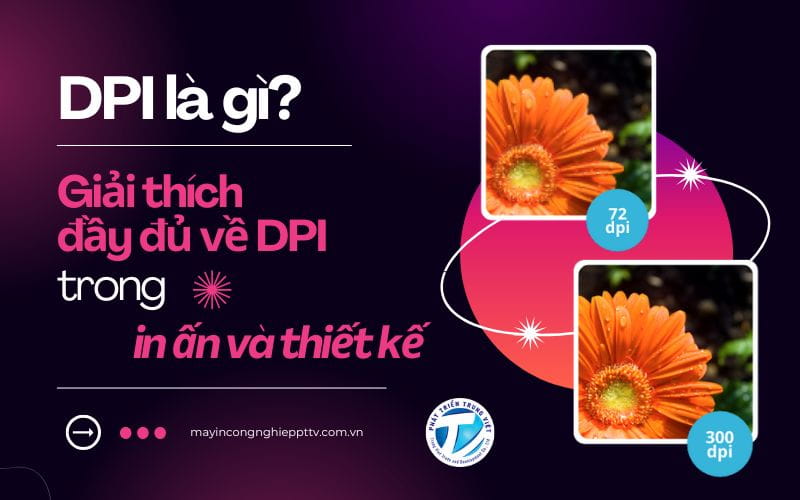 DPI là gì? Giải thích đầy đủ về DPI trong in ấn và thiết kế